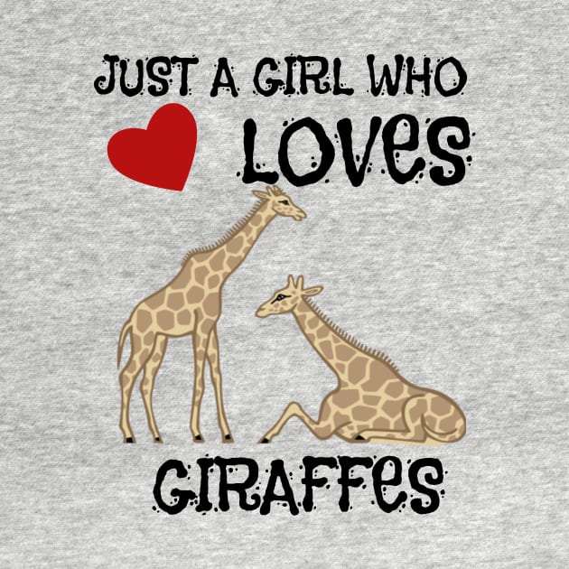 Just A Girl Who Loves Giraffes by Graffix